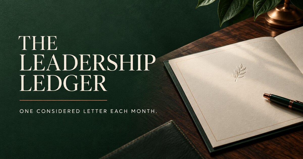 The Leadership Ledger: one considered letter each month